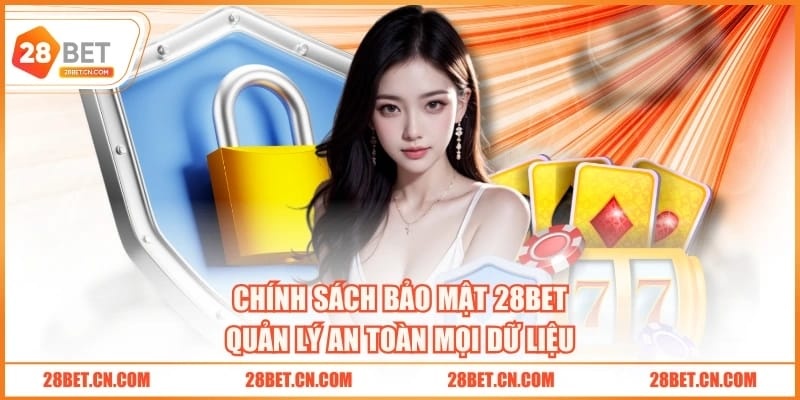 Chính sách bảo mật 28BET quản lý an toàn mọi dữ liệu