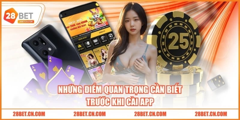 Tải App 28BET Những điểm quan trọng cần biết trước khi cài app